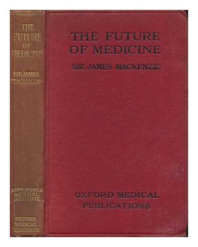 MACKENZIE, JAMES SIR (1853-1925) - The future of medicine