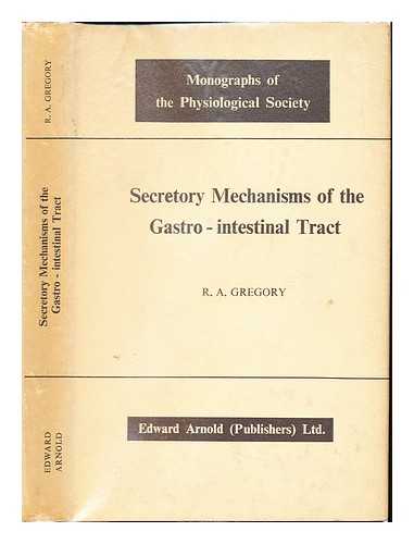 GREGORY, R. A. PHYSIOLOGICAL SOCIETY (GREAT BRITAIN) - Secretory mechanisms of the gastro-intestinal tract