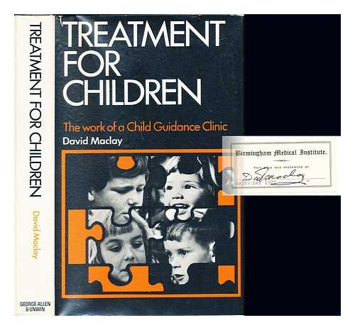 MACLAY, DAVID THOMSON (1908-) - Treatment for children : the work of a child guidance clinic