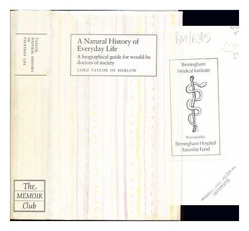 TAYLOR, STEPHEN JAMES LAKE TAYLOR BARON (1910-1988). MEMOIR CLUB (FIRM) - A natural history of everyday life : a biographical guide for would-be doctors of society / Lord Taylor of Harlow