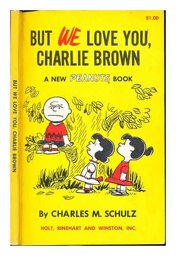 SHULZ, CHARLES MONROE (1922-2000) - But WE Love You, Charlie Brown: a new Peanuts book
