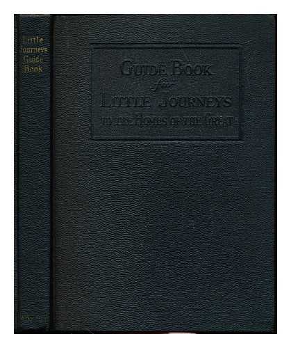 HUBBARD, ELBERT - Little journeys to the homes of the great : guide book