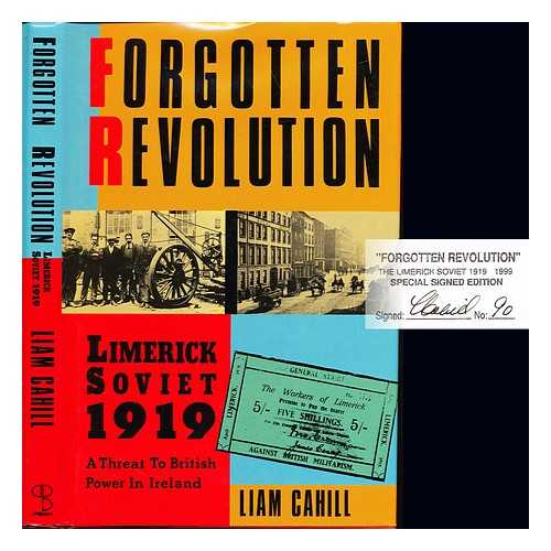 CAHILL, LIAM - Forgotten revolution : Limerick Soviet 1919; a threat to British power in Ireland / Liam Cahill; foreword [by] Jim Kemmy