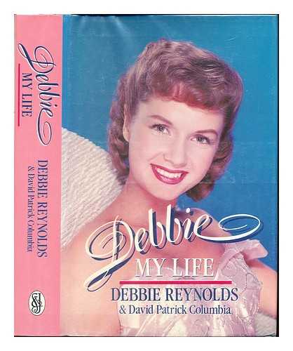 Reynold, Debbie (1932-). Columbia, David Patrick - Debbie : my life / Debbie Reynolds with David Patrick Columbia