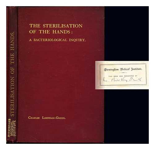 Leedham-Green, Charles - On the sterilisation of the hands : a bacteriological inquiry into the relative value of various agents used in the disinfection of the hands