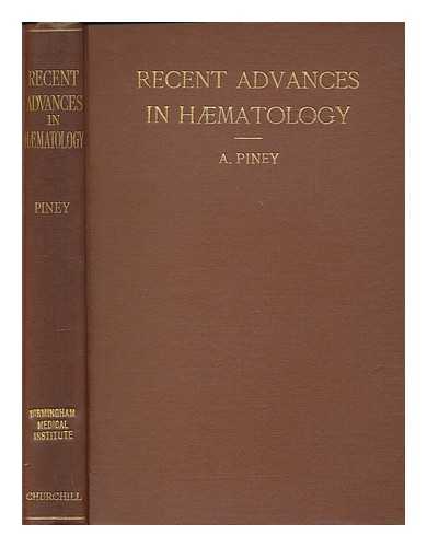 PINEY, A. (ALFRED) (1896-) - Recent Advances in Hmatology, etc. [With bibliographies.]