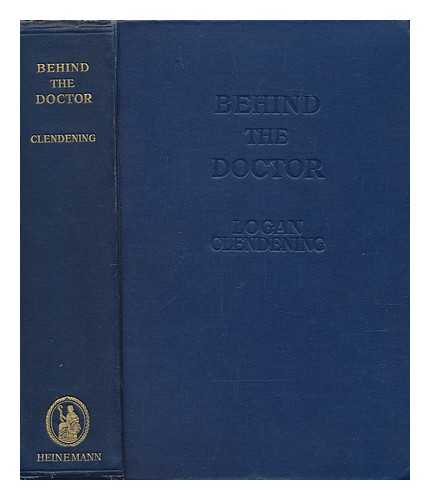 CLENDENING, LOGAN (1884-1945) - Behind the doctor / Logan Clendening ; with illustrations from contemporary sources, portraits, photographs, and original drawings by James E. Bodrero and Ruth Harris Bohan