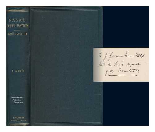 GRNWALD, L. (LUDWIG) (1863-1927); LAMB, WILLIAM, TRANSLATOR - A treatise on nasal suppuration : or, suppurative diseases of the nose and its accessory sinuses