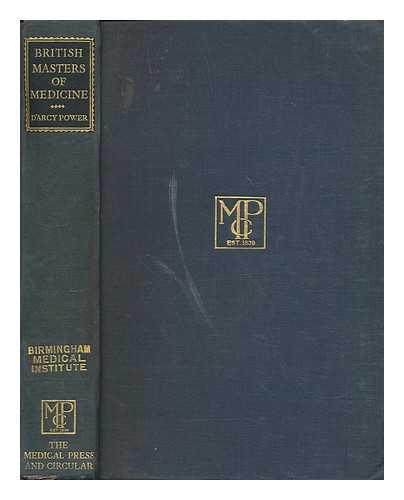 POWER, D'ARCY SIR (1855-1941) - British masters of medicine / edited by Sir D'Arcy Power