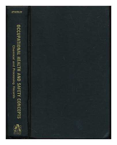 ATHERLEY, GORDON R. C - Occupational health and safety concepts : chemical and processing hazards / Gordon R.C. Atherley