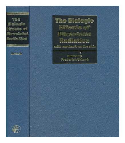URBACH, FREDERICK, EDITOR - The biologic effects of ultraviolet radiation (with emphasis on the skin) : proceedings of the First International Conference (held at Rutgers University, New Brunswick, August 1966) / edited by Frederick Urbach