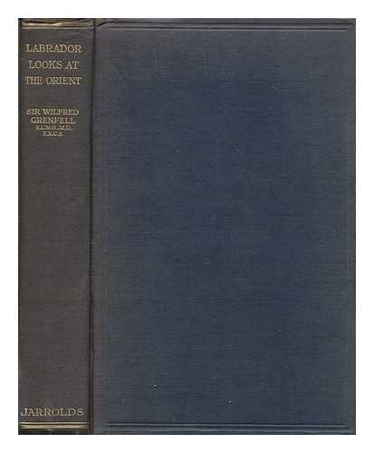 GRENFELL, WILFRED THOMASON SIR (1865-1940) - Labrador looks at the Orient : notes of travel in the Near and the Far East