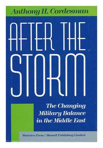 CORDESMAN, ANTHONY H. - After the Storm : the Changing Military Balance in the Middle East / Anthony H. Cordesman