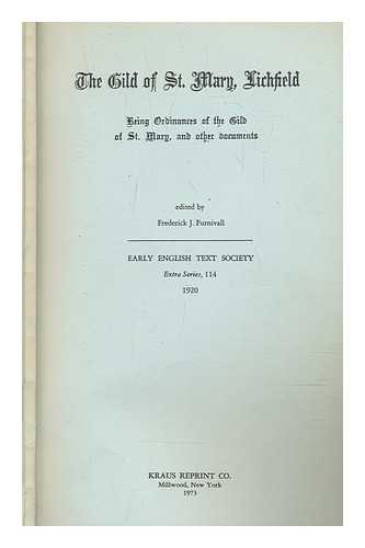 FURNIVALL, FREDERICK JAMES (1825-1910) - The Gild of St. Mary, Lichfield : being ordinances of the gild of St. Mary, and other documents / ed. by the late Dr. F.J. Furnivall