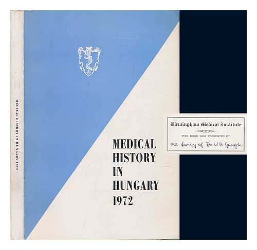 ANTALL, J., EDITOR; INTERNATIONAL CONGRESS OF THE HISTORY OF MEDICINE, (23RD : 1972 : LONDON) - Medical history in Hungary 1972