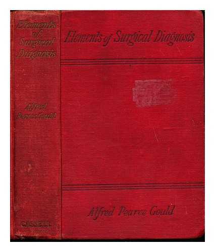 GOULD, ALFRED PEARCE SIR (1852-1922) - Elements of surgical diagnosis