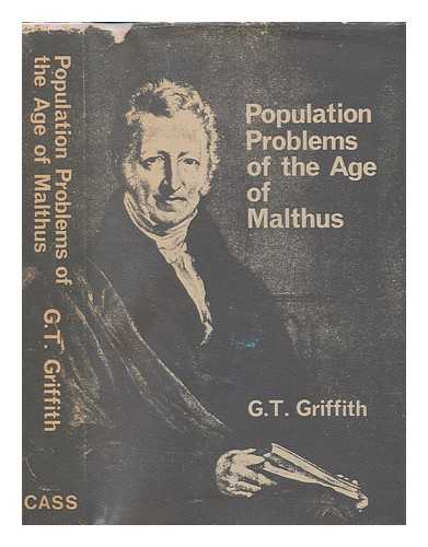 GRIFFITH, G. T. (GROSVENOR TALBOT) - Population problems of the age of Malthus / G. Talbot Griffith