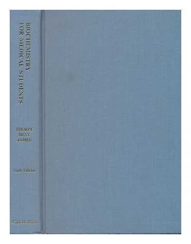 THORPE, WILLIAM VEALE; BRAY, HAROLD GEOFFREY; JAMES, SYBIL PAULINE. - Biochemistry for medical students, by William Veale Thorpe, H. Geoffrey Bray and Sybil P. James. 9th ed