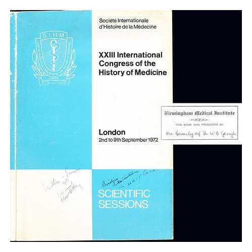 SOCIT INTERNATIONALE D'HISTOIRE DE LA MDECINE - XXIII International Congress of the History of Medicine: London, 2nd to 9th September 1972. Scientific Sessions. Programme and Abstracts