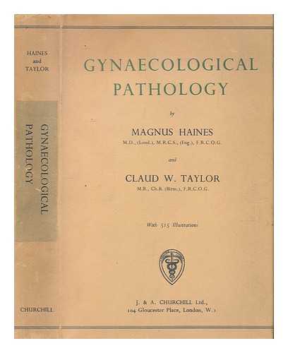 HAINES, MAGNUS; TAYLOR, CLAUD W. (CLAUD WHITTAKER) - Gynaecological pathology / Magnus Haines and Claud W. Taylor
