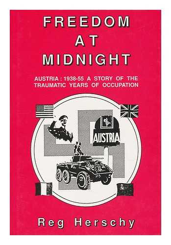 HERSCHY, REGINALD W. - Freedom At Midnight : Austria, 1938-55, a Story of the Traumatic Years of Occupation / Reg Herschy