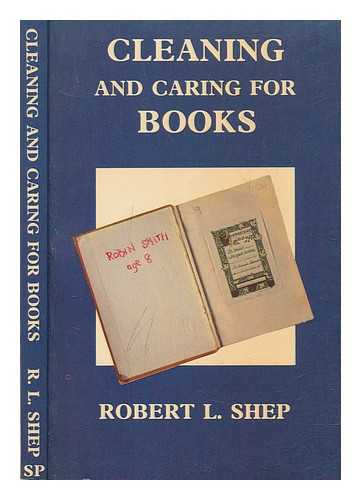 SHEP, R. L. (1933-) - Cleaning and caring for books : a practical manual