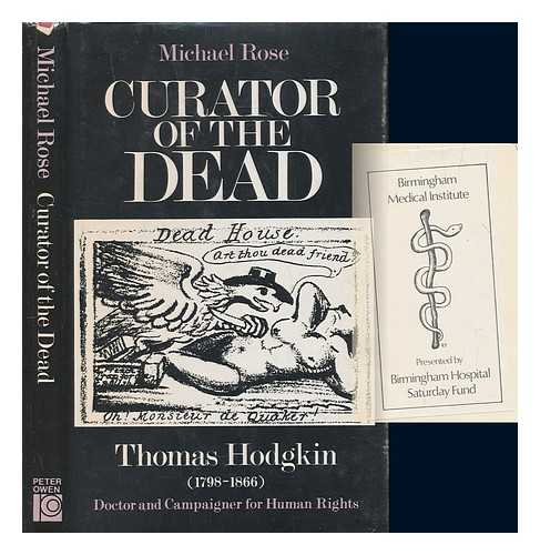 ROSE, MICHAEL DR - Curator of the dead : Thomas Hodgkin (1798-1866) / Michael Rose