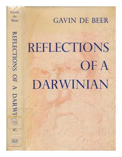 DE BEER, GAVIN SIR (1899-1972) - Reflections of a Darwinian : essays and addresses / Sir Gavin de Beer