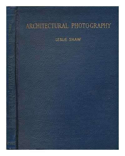 SHAW, LESLIE; WESTWOOD, BRYAN; WESTWOOD, NORMAN - Architectural photography / with an introd. by Bryan & Norman Westwood