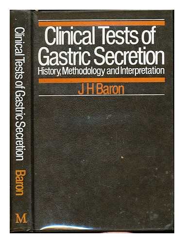 BARON, JEREMY HUGH - Clinical tests of gastric secretion : history, methodology, and interpretation / J.H. Baron