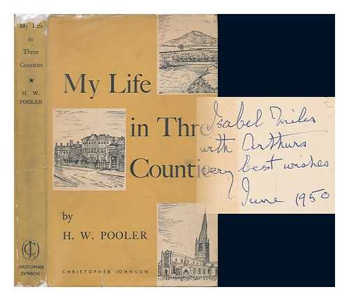 POOLER, H. W. (HARRY WILLIAM) (1866-) - My life in three counties / [Harry William Pooler]