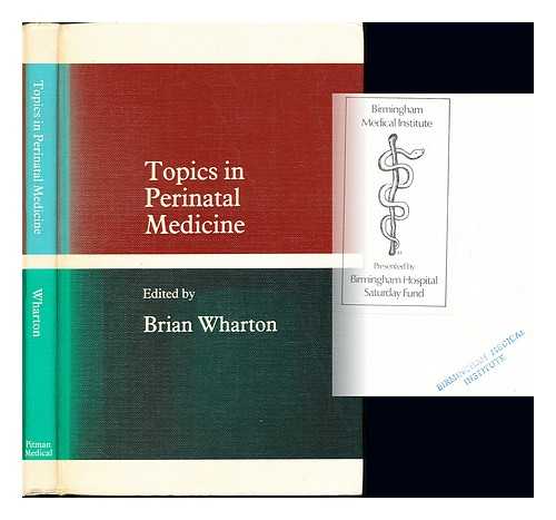 PERINATAL SYMPOSIUM (1978 : BIRMINGHAM, ENG.). WHARTON, BRIAN A. BRITISH PAEDIATRIC PERINATAL GROUP - Topics in perinatal medicine / edited by Brian A. Wharton