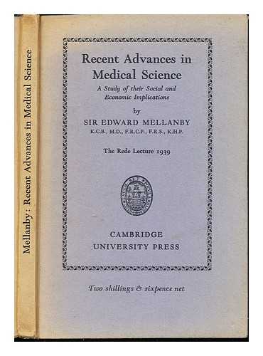 MELLANBY, EDWARD SIR (1884-1955) - Recent advances in medical science : a study of their social and economic implications