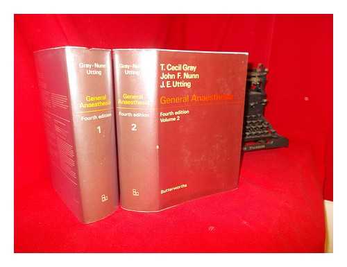 GRAY, T. CECIL. NUNN, JOHN FRANCIS. UTTING, JOHN EDWARD (1932-) - General anaesthesia / editors T. Cecil Gray, John F. Nunn, J.E. Utting. Complete in two volumes