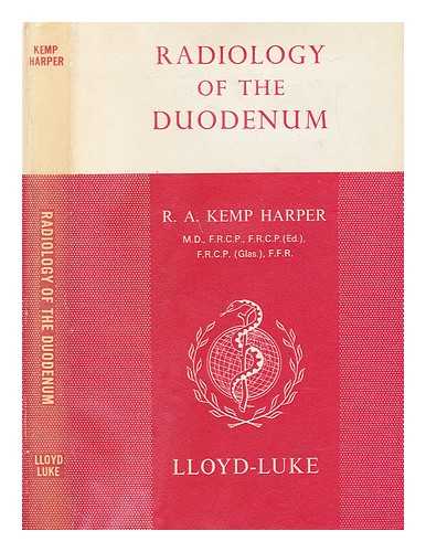 HARPER, ROBERT ALEXANDER KEMP - Radiology of the duodenum / [by] R. A. Kemp Harper