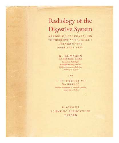 LUMSDEN, KENNETH; TRUELOVE, S. C - Radiology of the digestive system : a radiological companion to Truelove and Reynell's Diseases of the digestive system / [by] K. Lumsden and S. C. Truelove