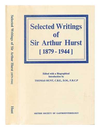 HURST, ARTHUR F. (ARTHUR FREDERICK) SIR (1879-1944); HUNT, THOMAS, EDITOR - Selected writings of Sir Arthur Hurst (1879-1944) / edited with a biographical introduction by Thomas Hunt