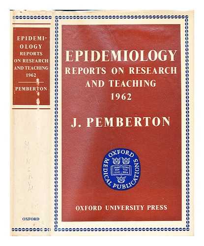 PEMBERTON, JOHN (1912-), EDITOR - Epidemiology : reports on research and teaching, 1962 / co-ordinating editor, J. Pemberton ; section editors, L. Breslow ... [et al.]