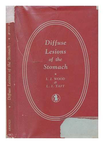 WOOD, IAN JEFFREYS SIR (1903?-1986). TAFT, LEON I - Diffuse lesions of the stomach : an account with special reference to the value of gastric biopsy