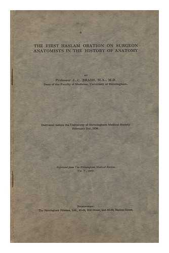 BRASH, JAMES COUPER - The first Haslam oration on surgeon anatomists in the history of anatomy