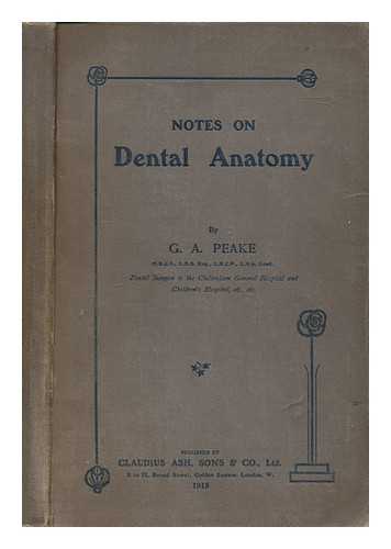 PEAKE, GEORGE ARTHUR - Notes on dental anatomy