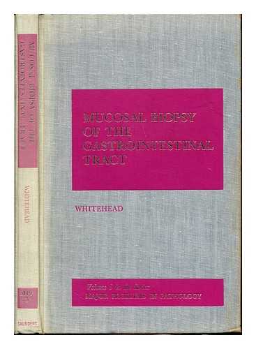 WHITEHEAD, RICHARD - Mucosal biopsy of the gastrointestinal tract / Richard Whitehead