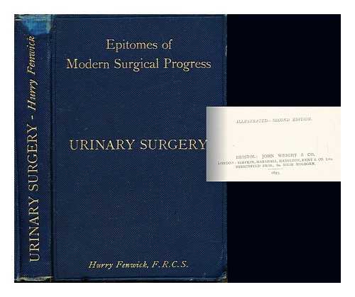 FENWICK, EDWIN HURRY (1856-1944) - Epitomes of Modern Surgical Progress: for students and practioners. Urinary surgery