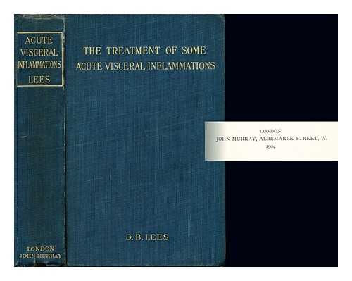 Lees, David B., M.A., M.D. Cantab., F.R.C.P.Lond - The Treatment of Some Acute Visceral Inflammations and other papers