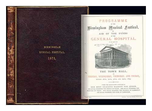 BIRMINGHAM MUSICAL FESTIVAL (1873) - Programme of the Birmingham Musical Festival, in aid of the funds of the General Hospital, to be held in the Town Hall, on ... August 26th, 27th, 28th and 29th 1873