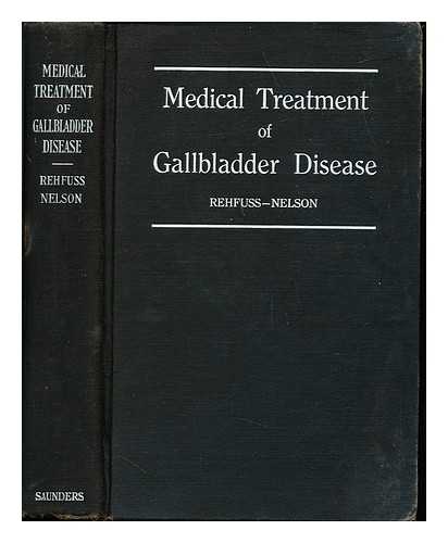 REHFUSS, MARTIN EMIL (1887-1964). NELSON, GUY MAURICE (1901-) - The medical treatment of gallbladder disease