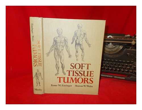 ENZINGER, FRANZ MICHAEL. WEISS, SHARON W - Soft tissue tumours / Franz M. Enzinger, Sharon W. Weiss