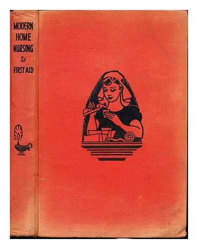 KEELE, K.D., M.D - Modern Home Nursing and Fist Aid. Everybody's Gudie to the Principles and Practice of Hygiene and Nursing in the Home