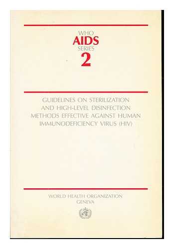 WORLD HEALTH ORGANIZATION - Guidelines on sterilization and high-level disinfection methods effective against human immunodeficiency virus (HIV)