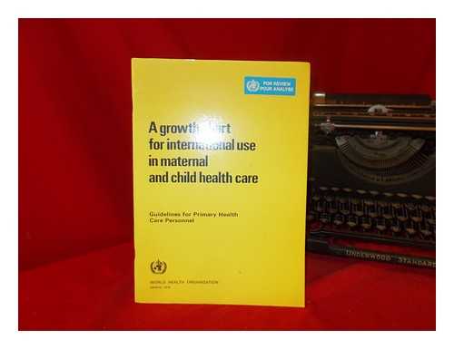 WORLD HEALTH ORGANIZATION - A growth chart for international use in maternal and child health care : guidelines for primary health care personnel / [prepared by the] World Health Organization